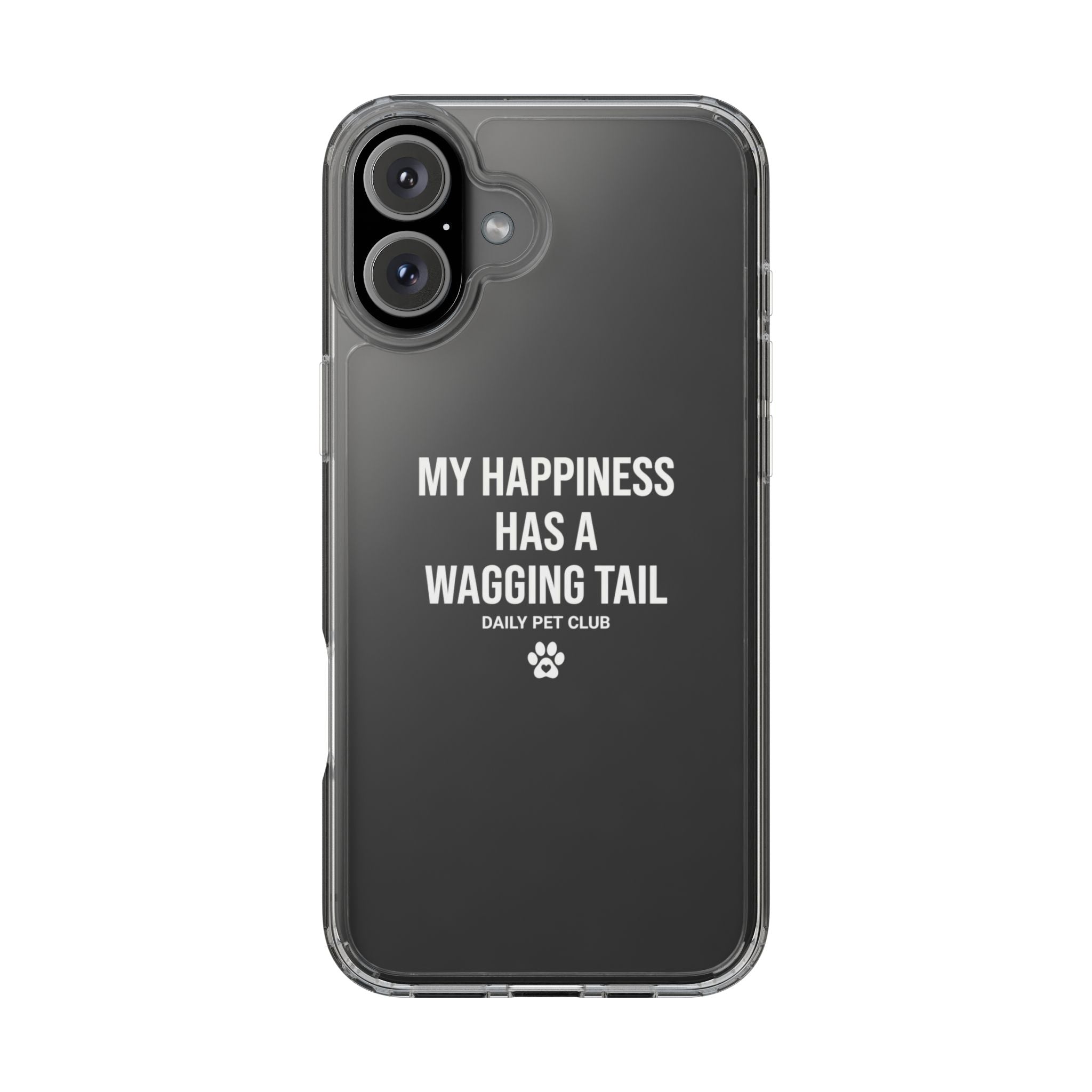 Clear Phone Case — "My Happiness Has a Wagging Tail" Pet Lover Clear Case