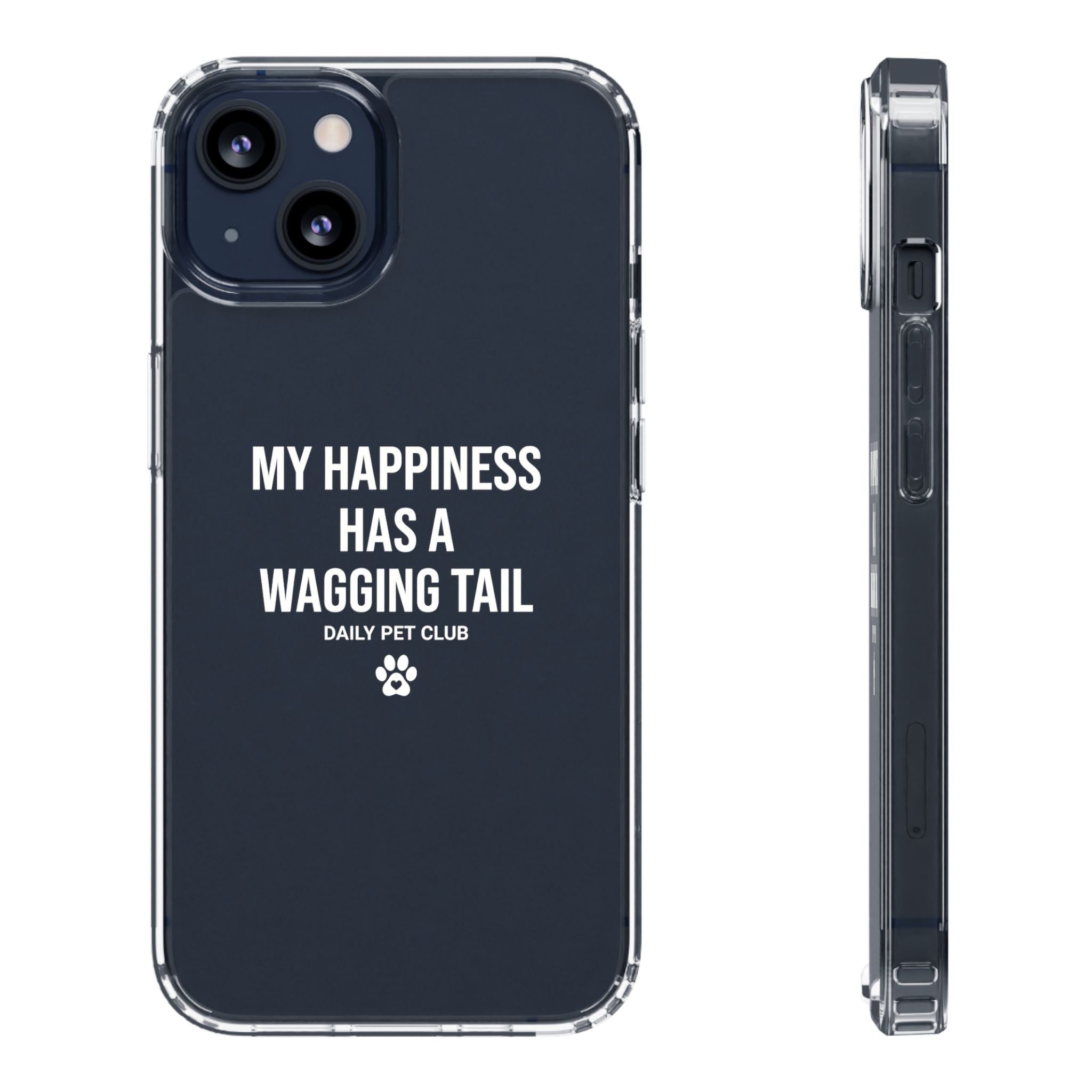 Clear Phone Case — "My Happiness Has a Wagging Tail" Pet Lover Clear Case