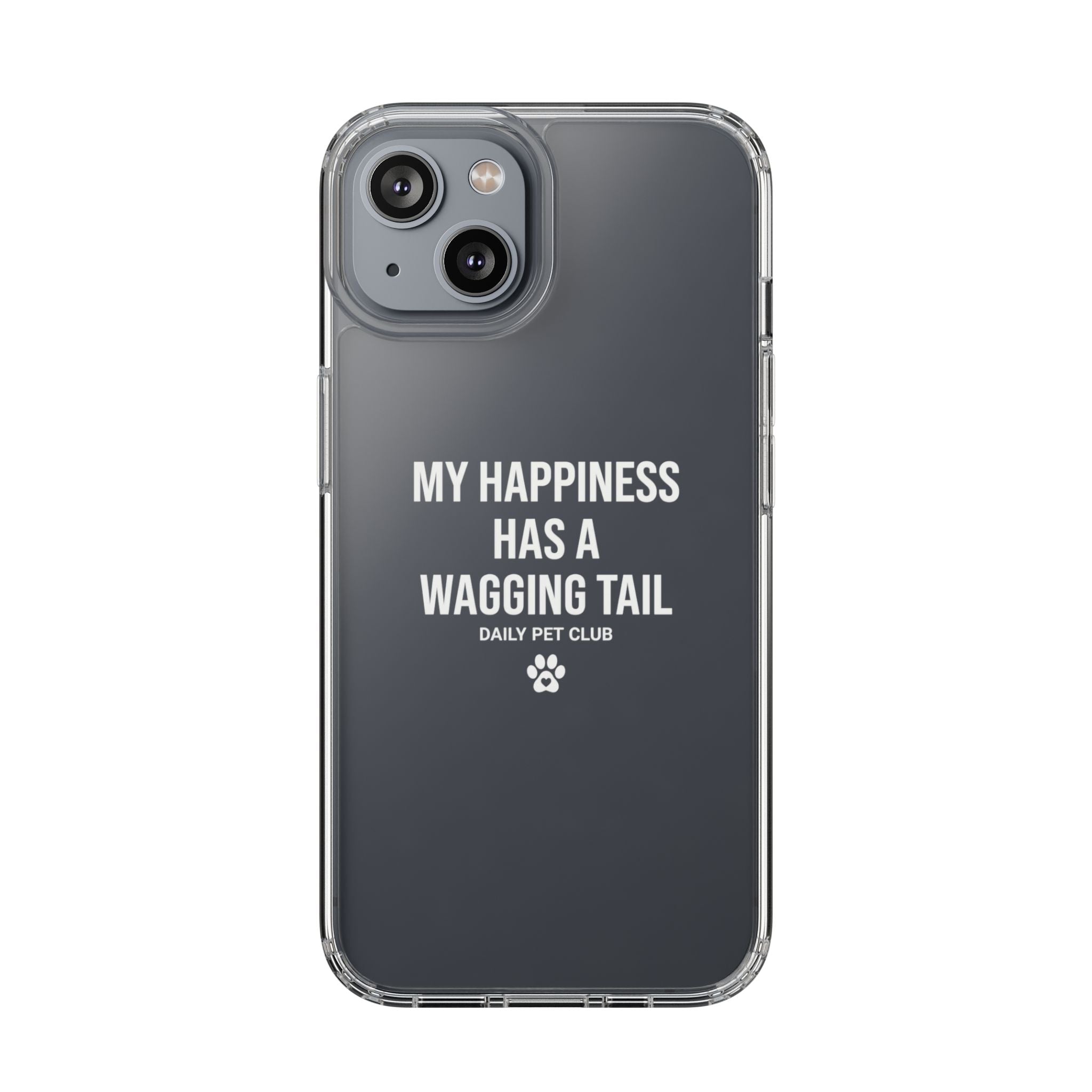 Clear Phone Case — "My Happiness Has a Wagging Tail" Pet Lover Clear Case
