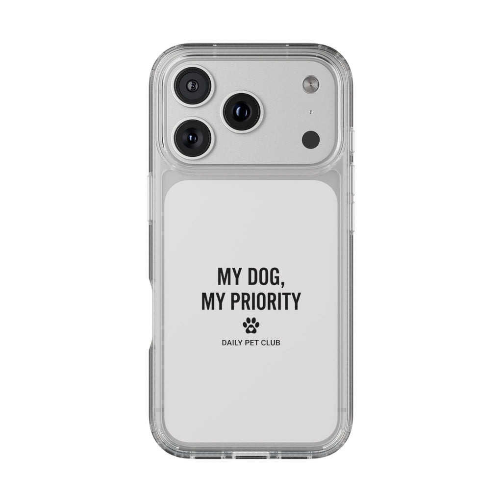 Clear Phone Case — “My Dog, My Priority” Clear Protective Case (Daily Pet Club)