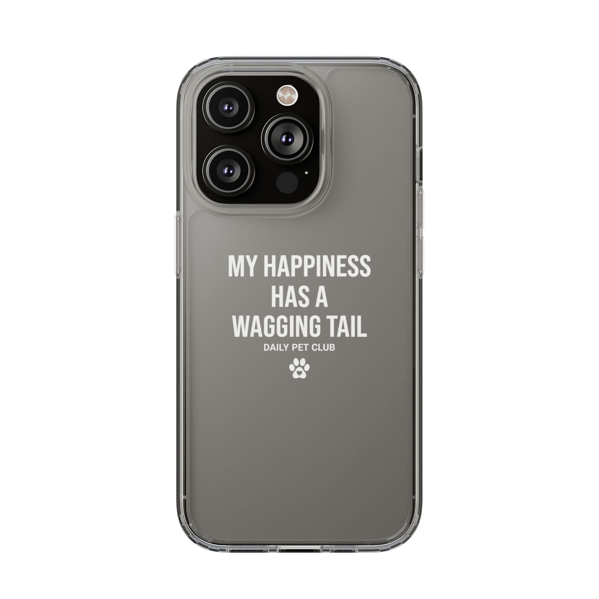 Clear Phone Case — "My Happiness Has a Wagging Tail" Pet Lover Clear Case