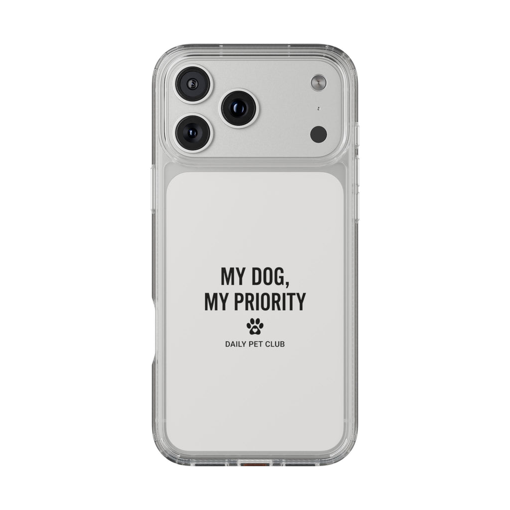 Clear Phone Case — “My Dog, My Priority” Clear Protective Case (Daily Pet Club)