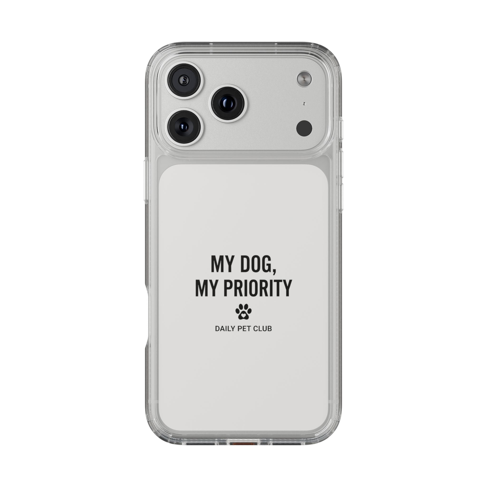 Clear Phone Case — “My Dog, My Priority” Clear Protective Case (Daily Pet Club)
